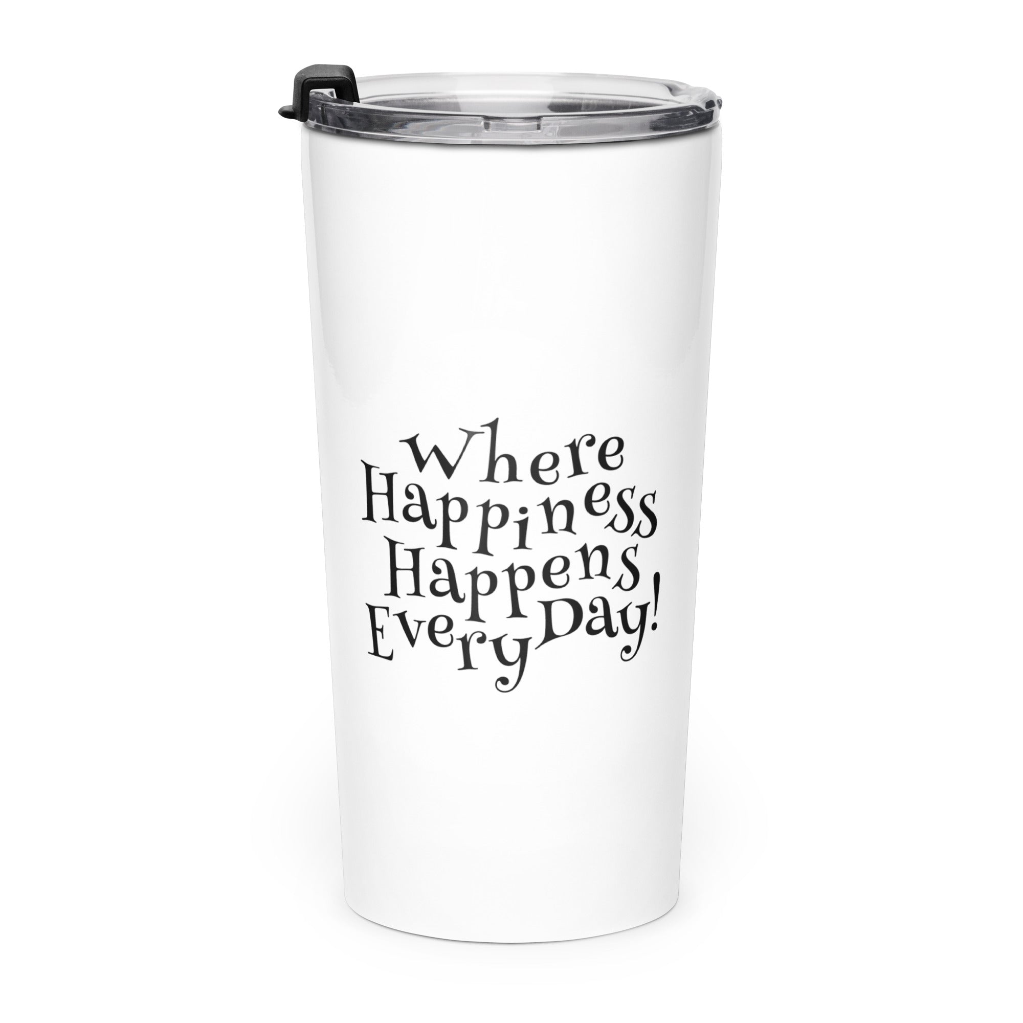 White stainless tumbler with the phrase ‘Where Happiness Happens Every Day!’ in black 