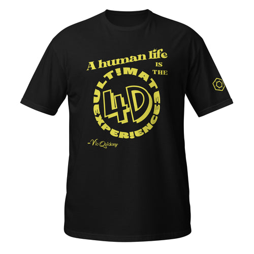 Black T-shirt depicting the following quote from Vic Quicksey: A human life is the ultimate 4D experience. The words ultimate experience are encircling ‘4D’ in a large font.