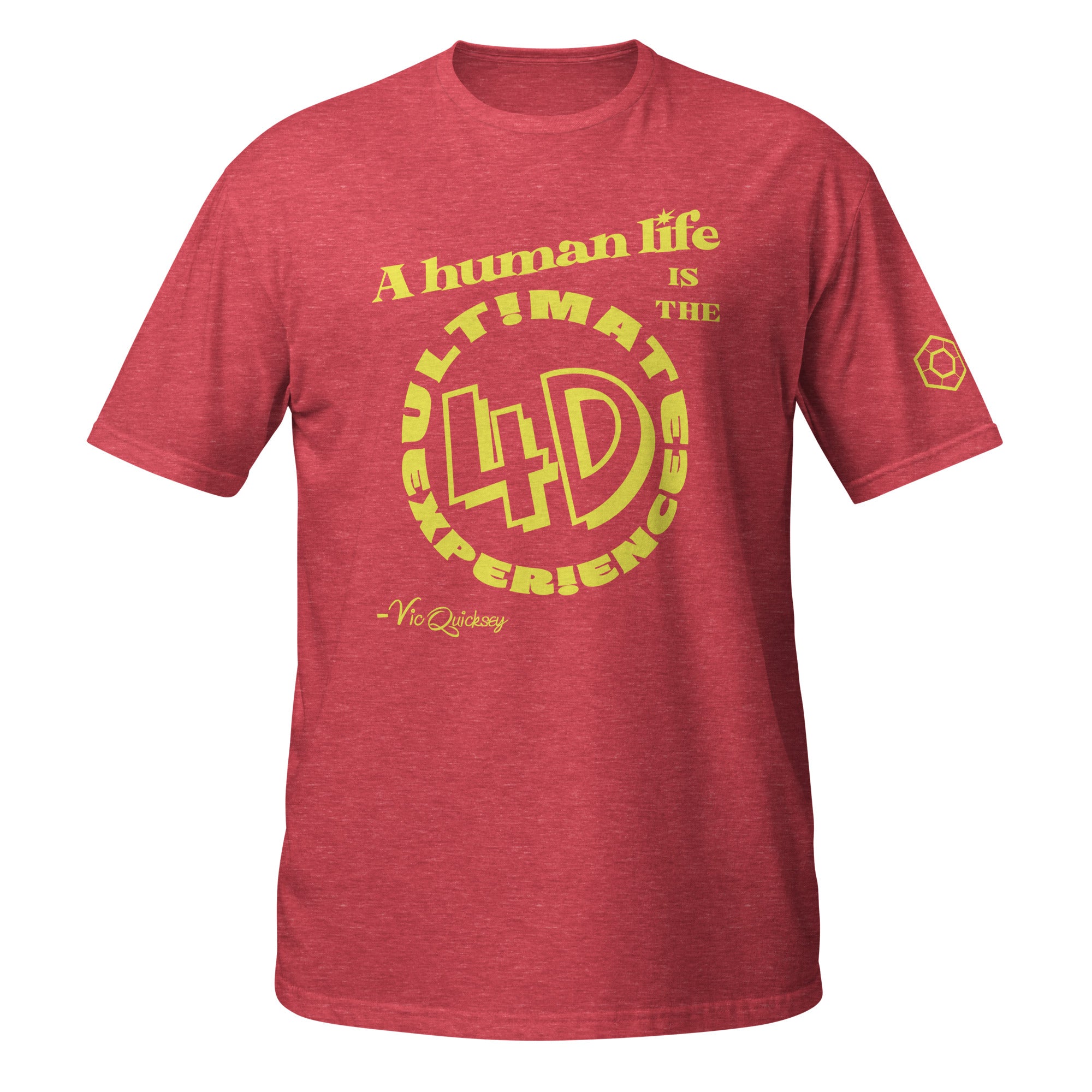 Heather red T-shirt depicting the following quote from Vic Quicksey: A human life is the ultimate 4D experience. The words ultimate experience are encircling ‘4D’ in a large font.