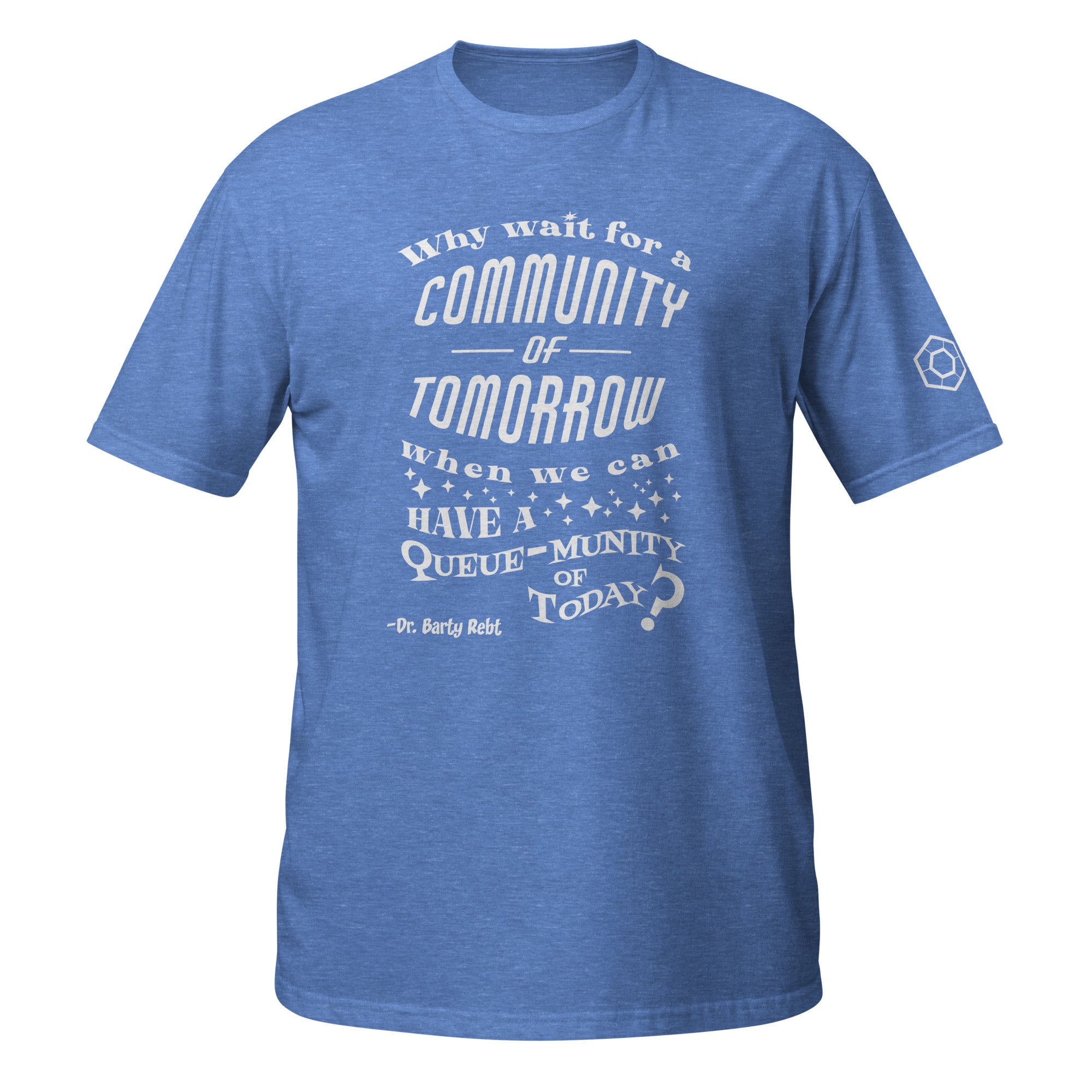 Royal heather t-shirt with the phrase ‘Why wait for a community of tomorrow when we can have a queue-munity of today?'