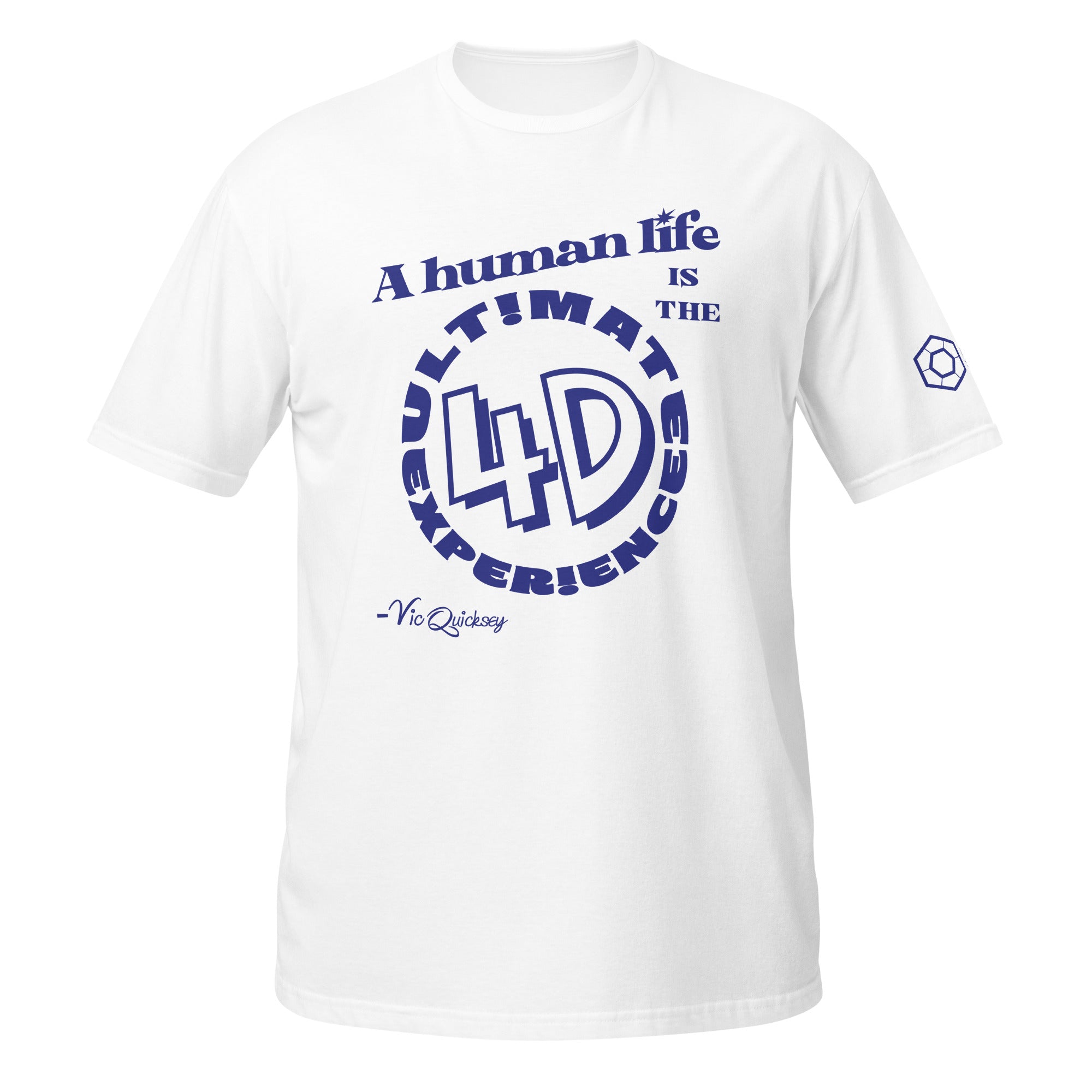 White mockupBlack T-shirt depicting the following quote from Vic Quicksey: A human life is the ultimate 4D experience. The words ultimate experience are encircling ‘4D’ in a large font.