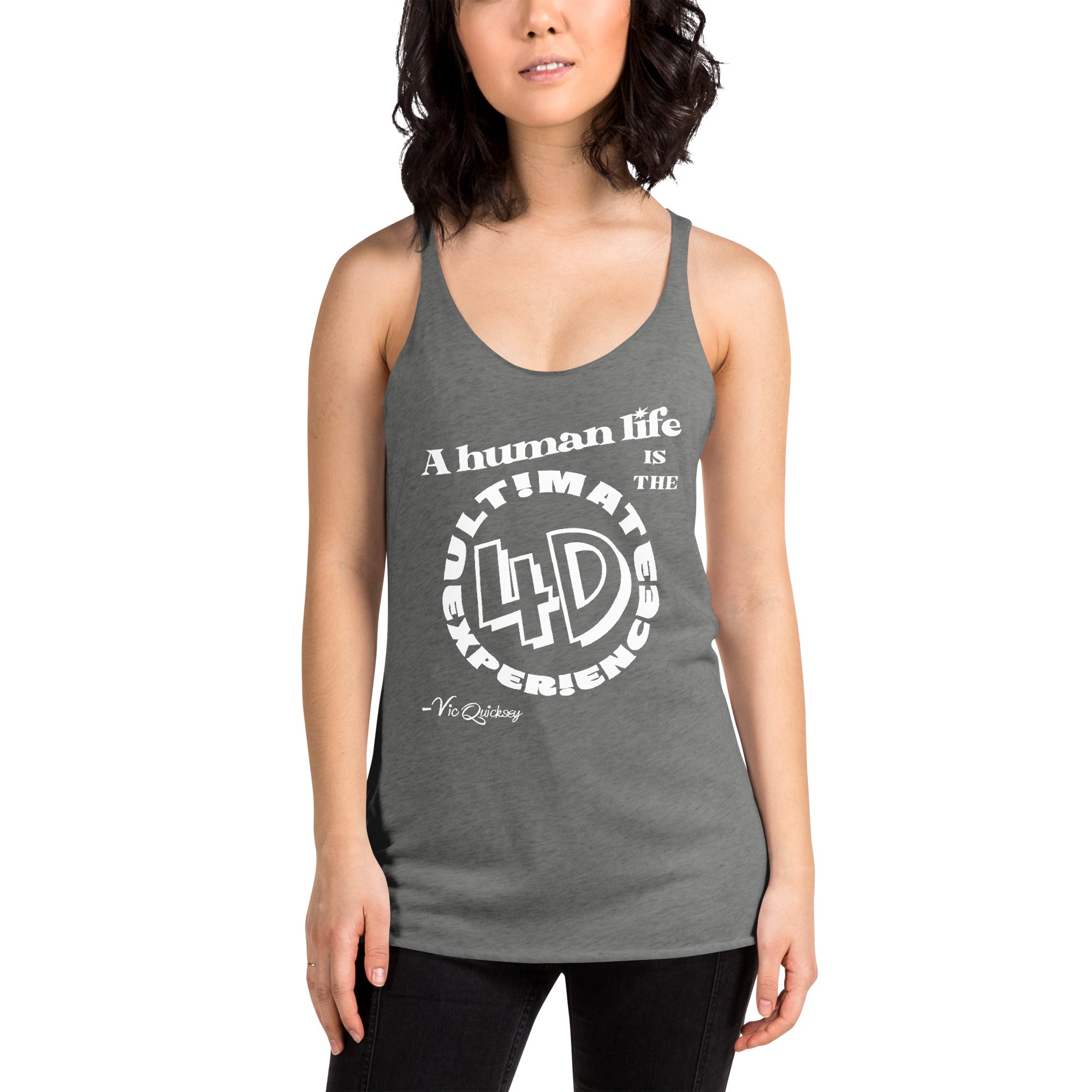Woman modeling gray racerback tank with the phrase ‘A human life is the ultimate 4D experience'